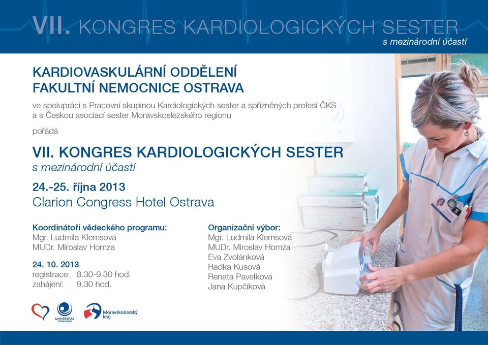 KONGRES KARDIOLOGICKÝCH SESTER s mezinárodní úèastí 24.-25. øíjna 2013 Clarion Congress Hotel Ostrava Koordinátoøi vìdeckého programu: Mgr.