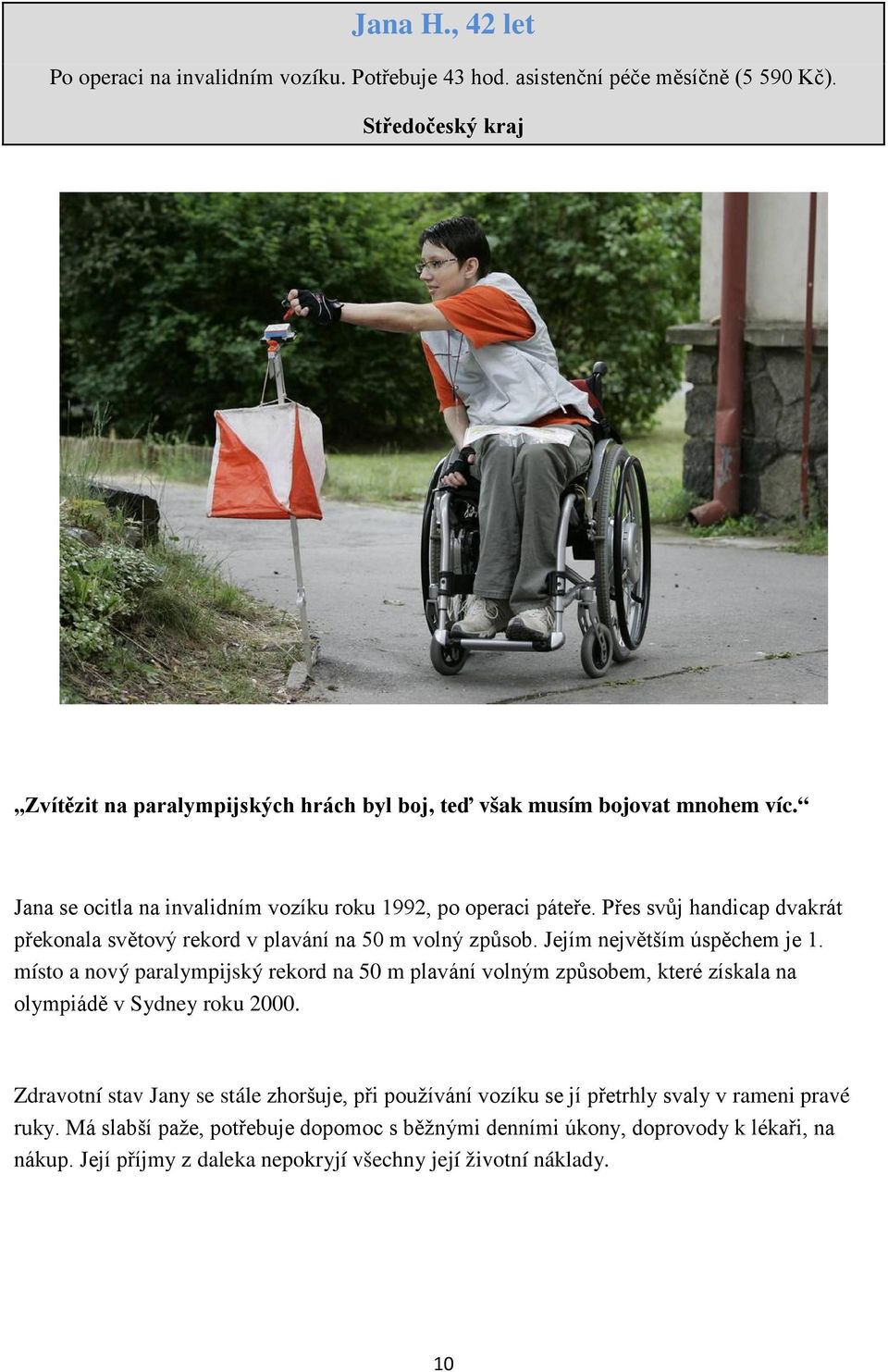 Přes svůj handicap dvakrát překonala světový rekord v plavání na 50 m volný způsob. Jejím největším úspěchem je 1.