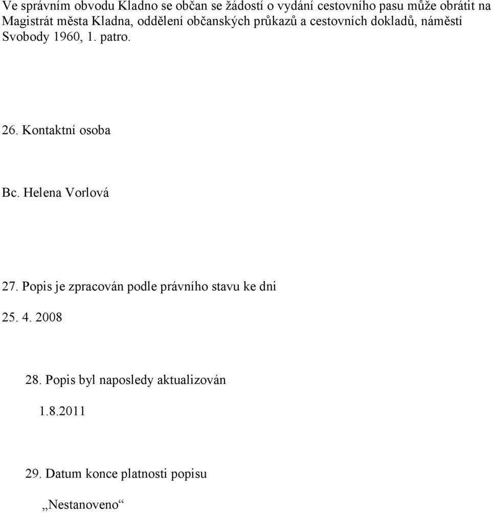26. Kontaktní osoba Bc. Helena Vorlová 27. Popis je zpracován podle právního stavu ke dni 25. 4.