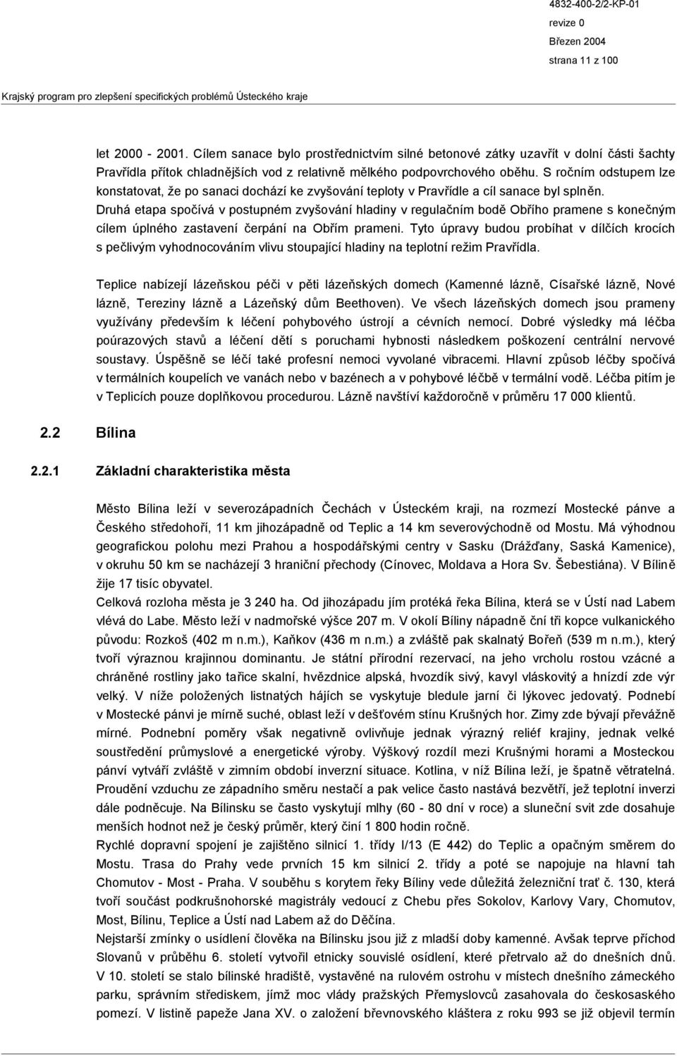 Druhá etapa spočívá v postupném zvyšování hladiny v regulačním bodě Obřího pramene s konečným cílem úplného zastavení čerpání na Obřím prameni.