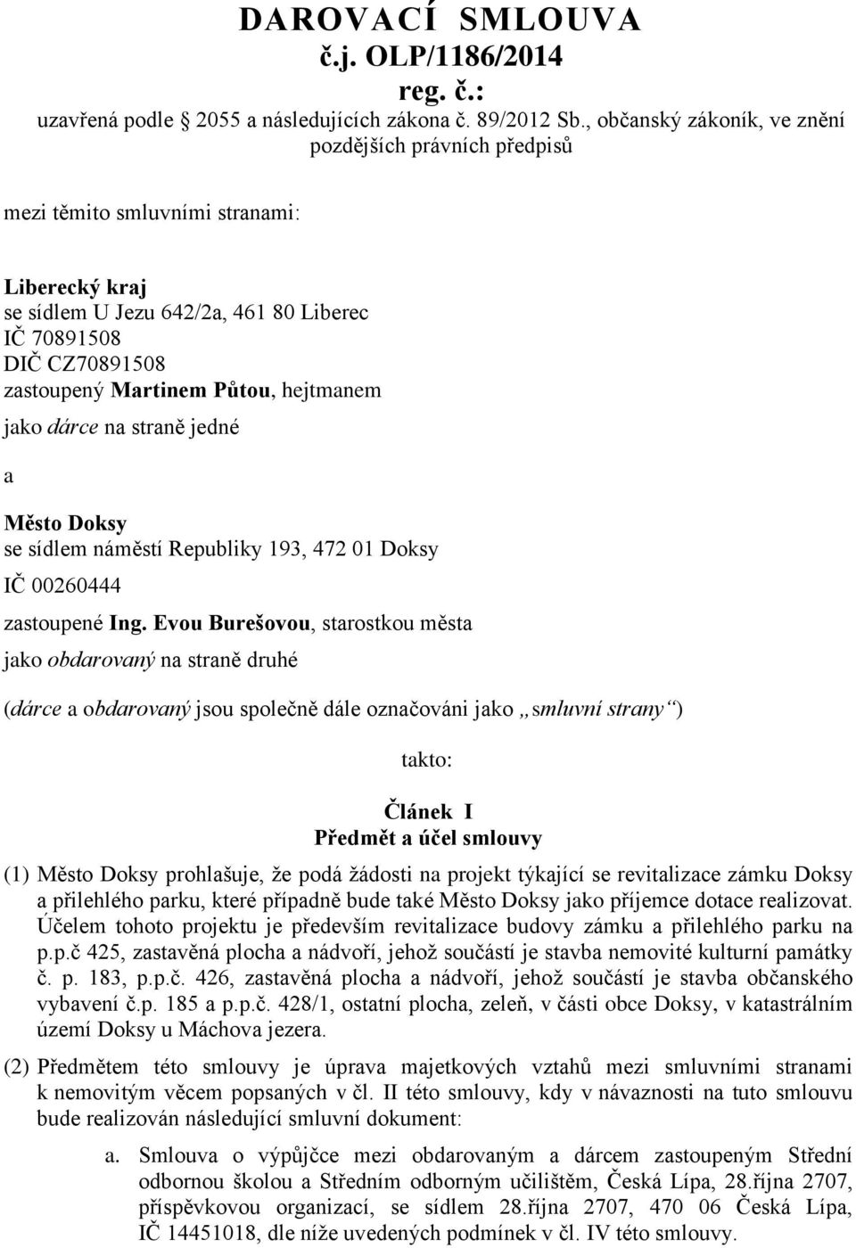 hejtmanem jako dárce na straně jedné a Město Doksy se sídlem náměstí Republiky 193, 472 01 Doksy IČ 00260444 zastoupené Ing.