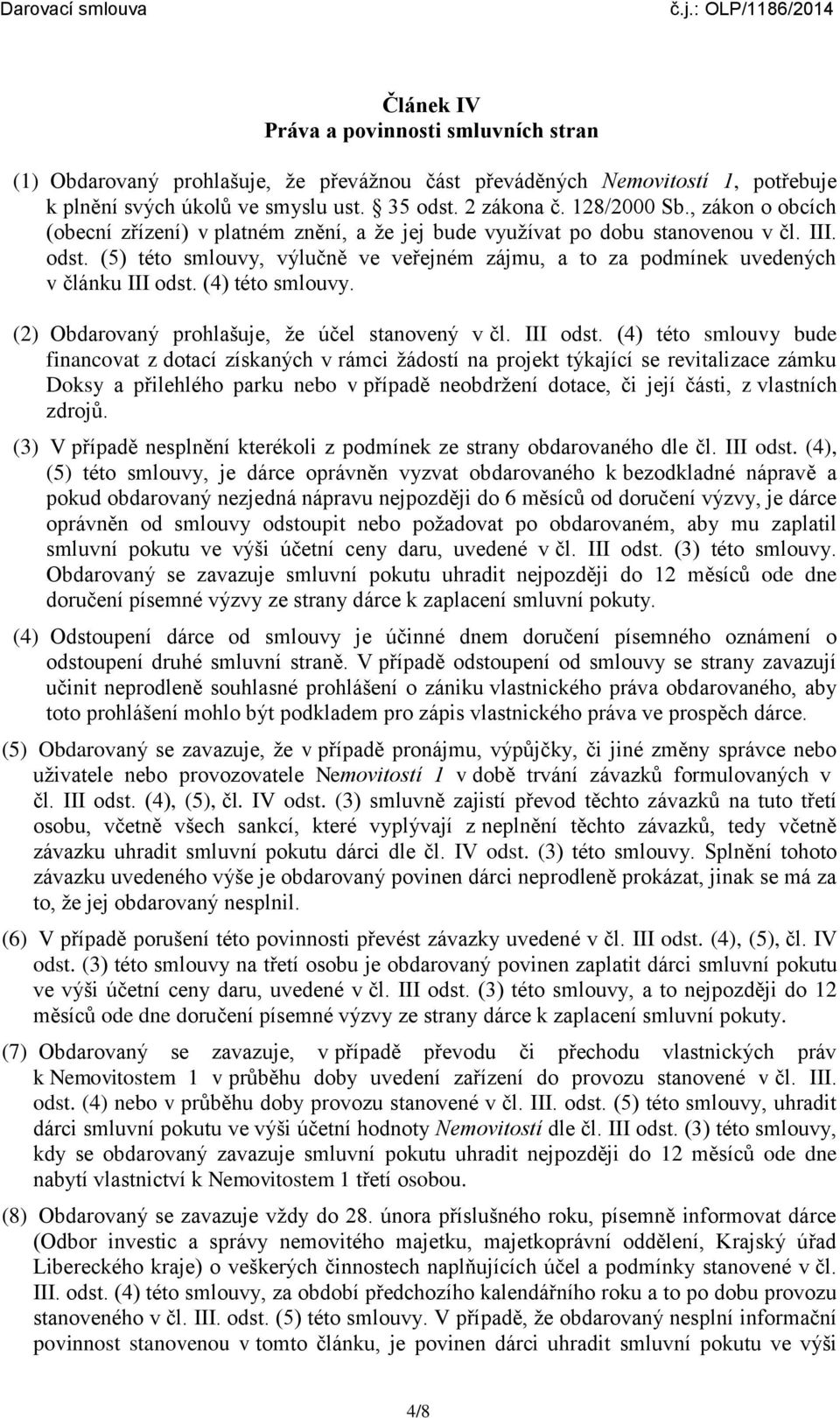 (4) této smlouvy. (2) Obdarovaný prohlašuje, že účel stanovený v čl. III odst.