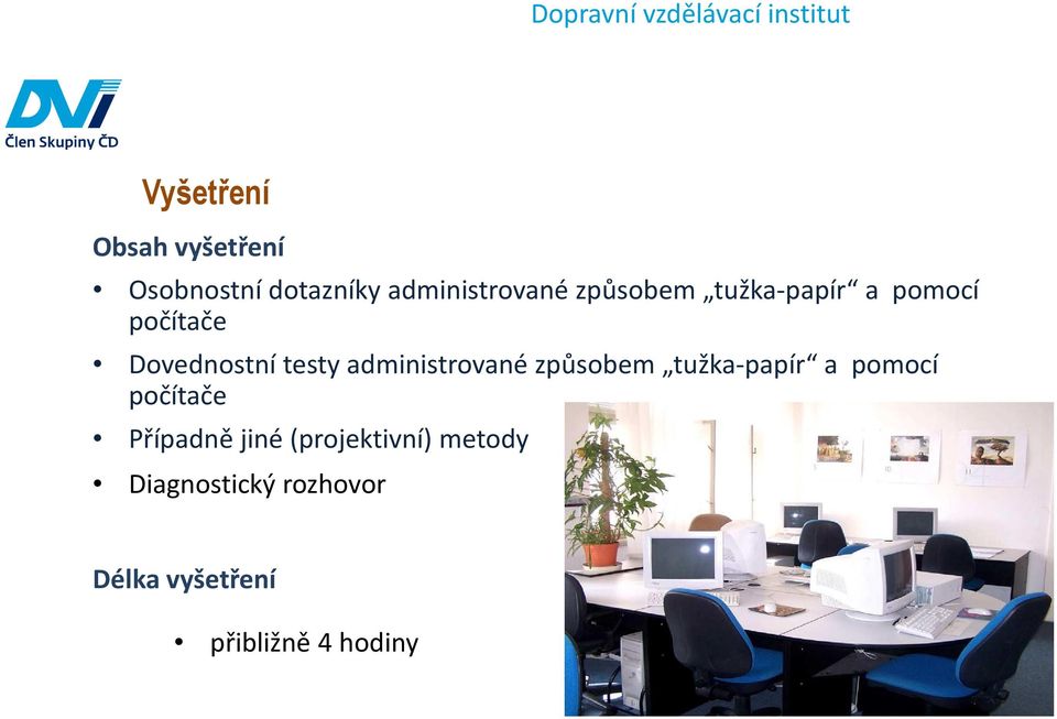 administrované způsobem tužka-papír a pomocí počítače Případně