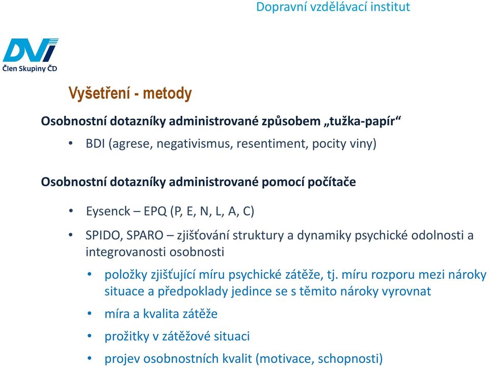 psychické odolnosti a integrovanosti osobnosti položky zjišťující míru psychické zátěže, tj.