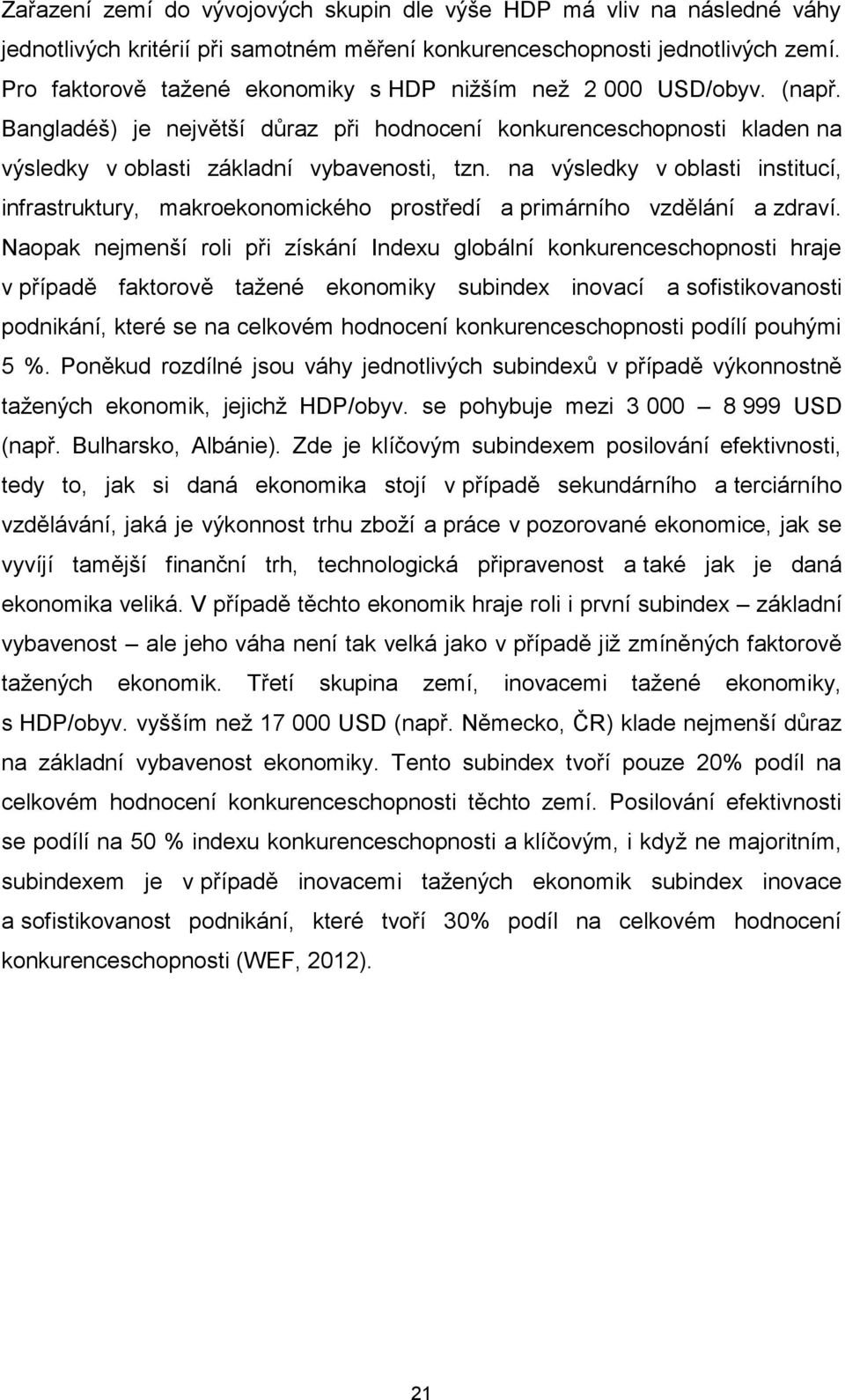 na výsledky v oblasti institucí, infrastruktury, makroekonomického prostředí a primárního vzdělání a zdraví.