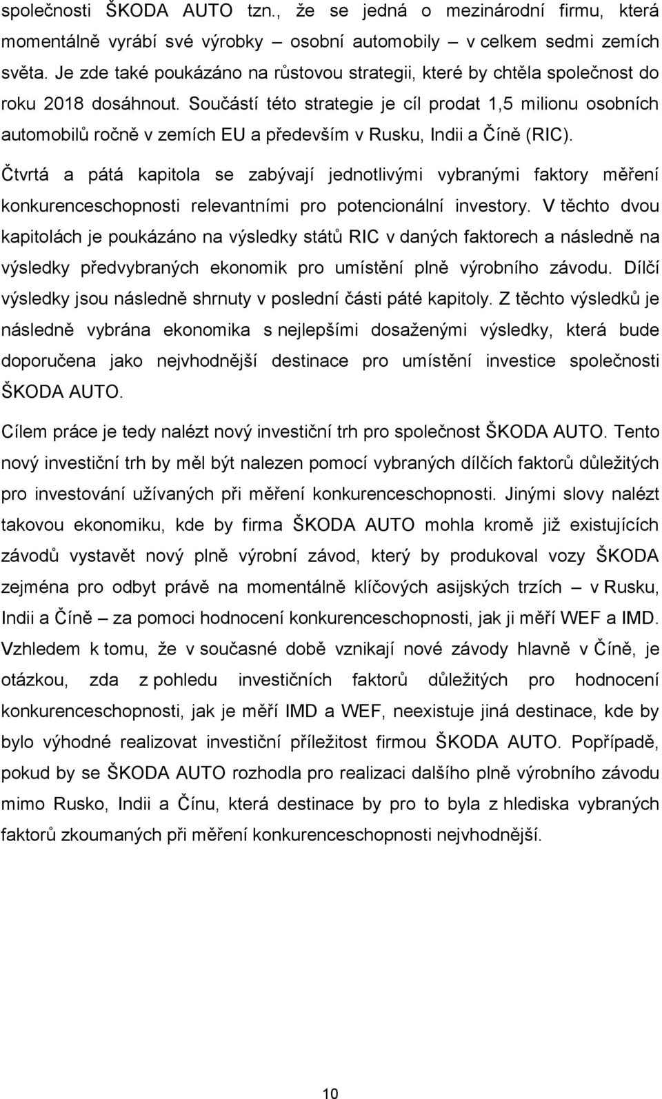 Součástí této strategie je cíl prodat 1,5 milionu osobních automobilů ročně v zemích EU a především v Rusku, Indii a Číně (RIC).