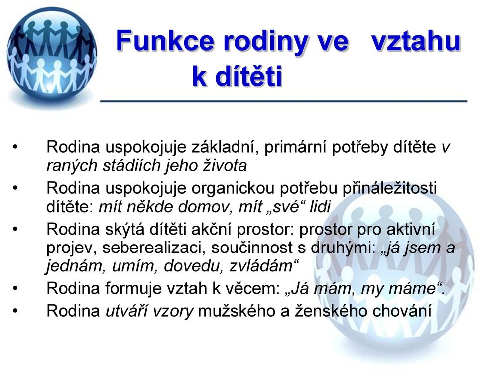 dítěti akční prostor: prostor pro aktivní projev, seberealizaci, součinnost s druhými: já jsem a jednám,