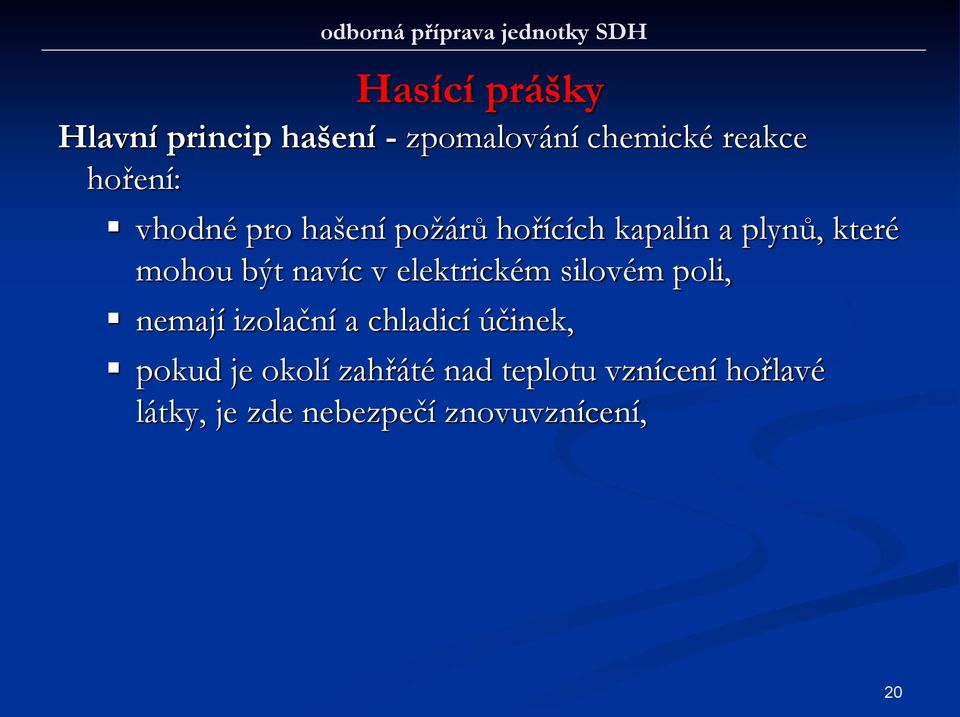 mohou být navíc v elektrickém silovém poli, nemají izolační a chladicí účinek,