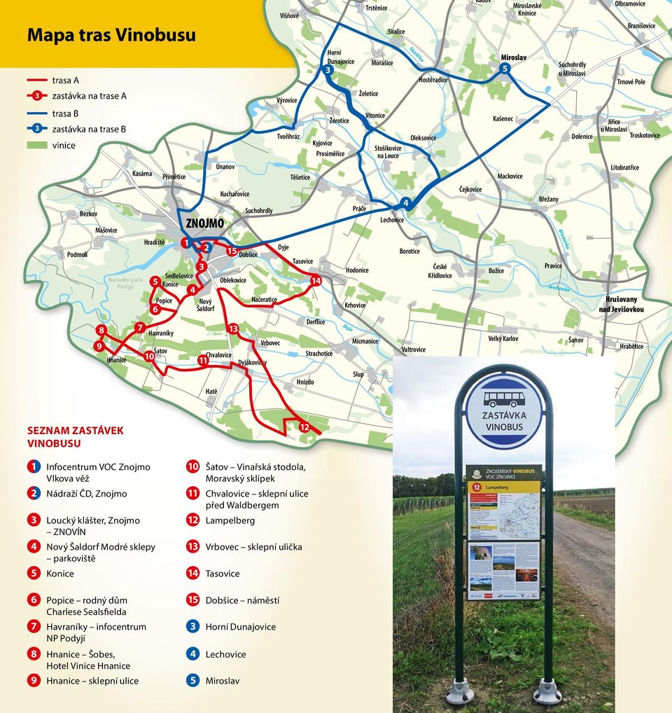 Přímětice ZNOJMO Únanov Kuchařovice Výrovice Tvořihráz Těšetice Hnízdo 12 Horní Dunajovice 3 Žerotice Kyjovice Prosiměřice Hodonice Krhovice Dyje Trstěnice Želetice Práče Morašice Vítonice Micmanice