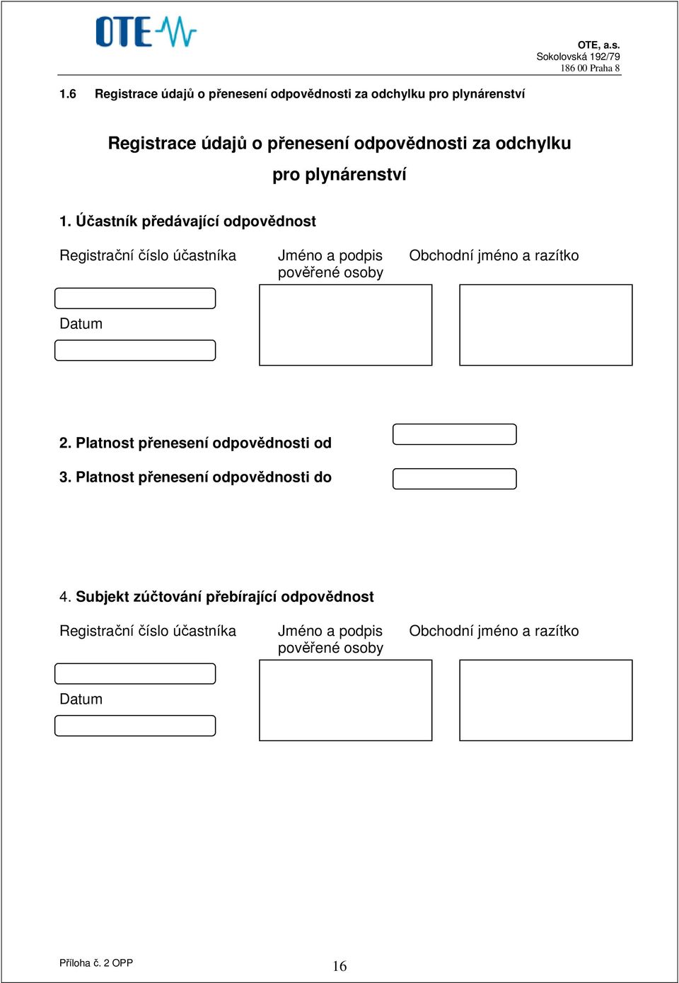 Účastník předávající odpovědnost Registrační číslo účastníka Jméno a podpis Obchodní jméno a razítko pověřené osoby