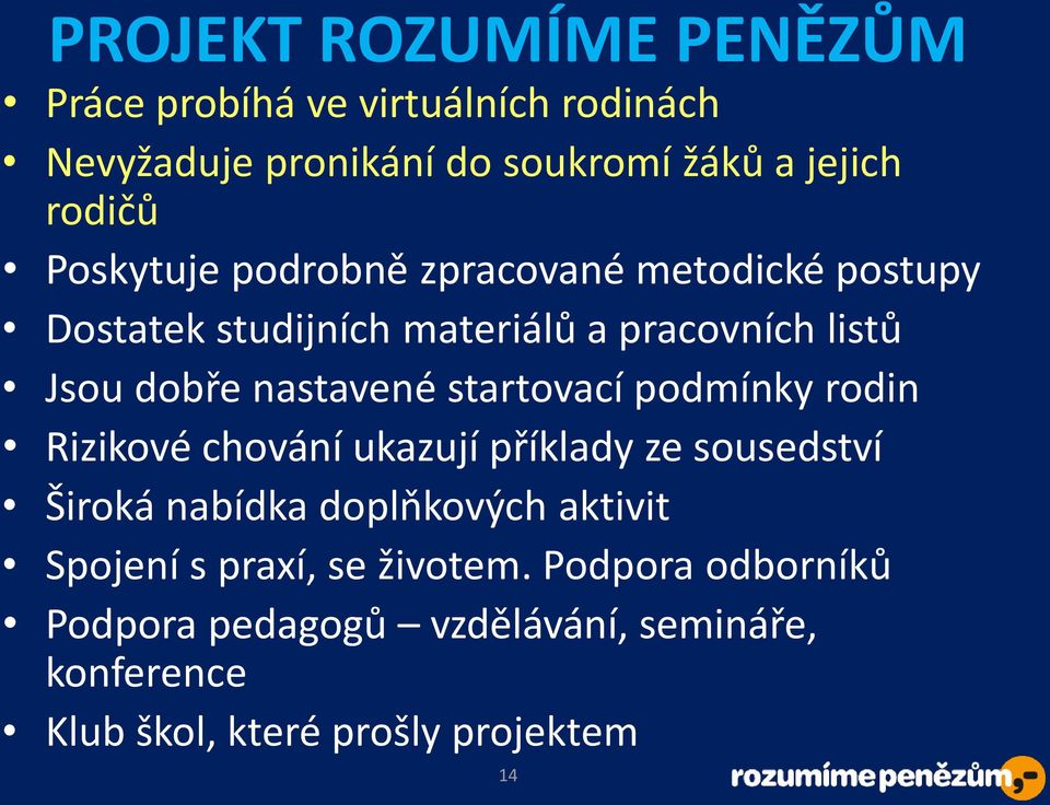 startovací podmínky rodin Rizikové chování ukazují příklady ze sousedství Široká nabídka doplňkových aktivit Spojení s