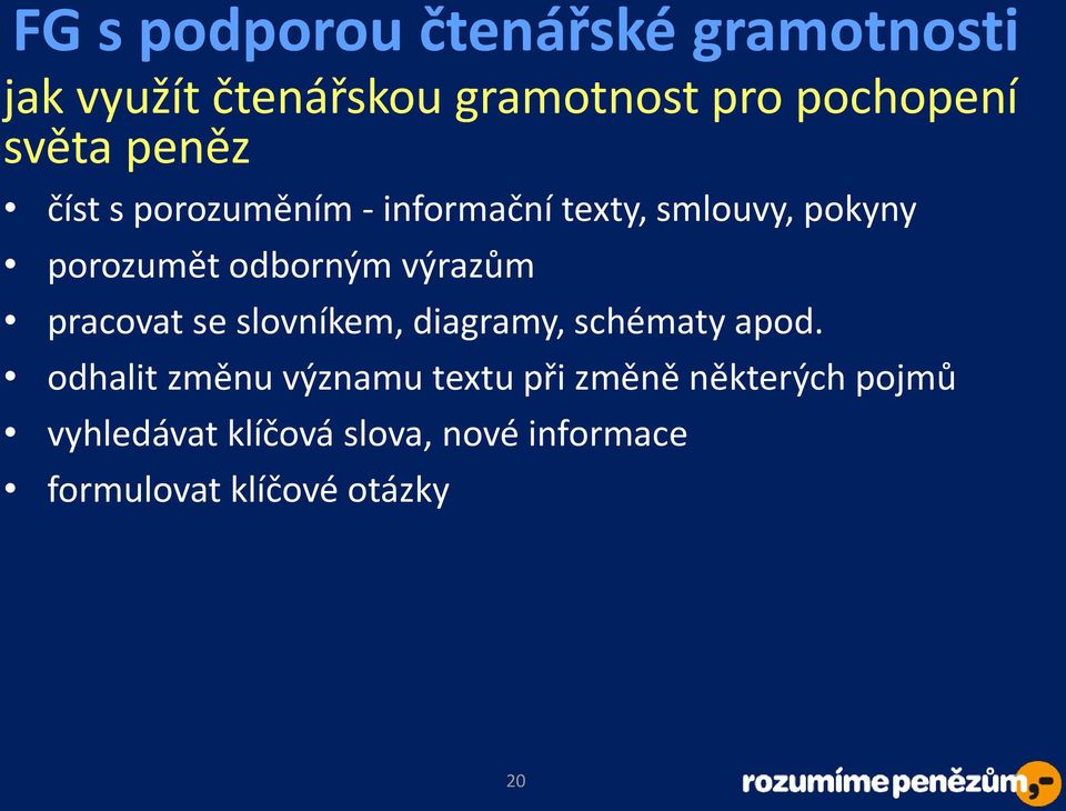 odhalit změnu významu textu při změně některých pojmů vyhledávat klíčová slova, nové informace formulovat klíčové otázky analyzovat text,