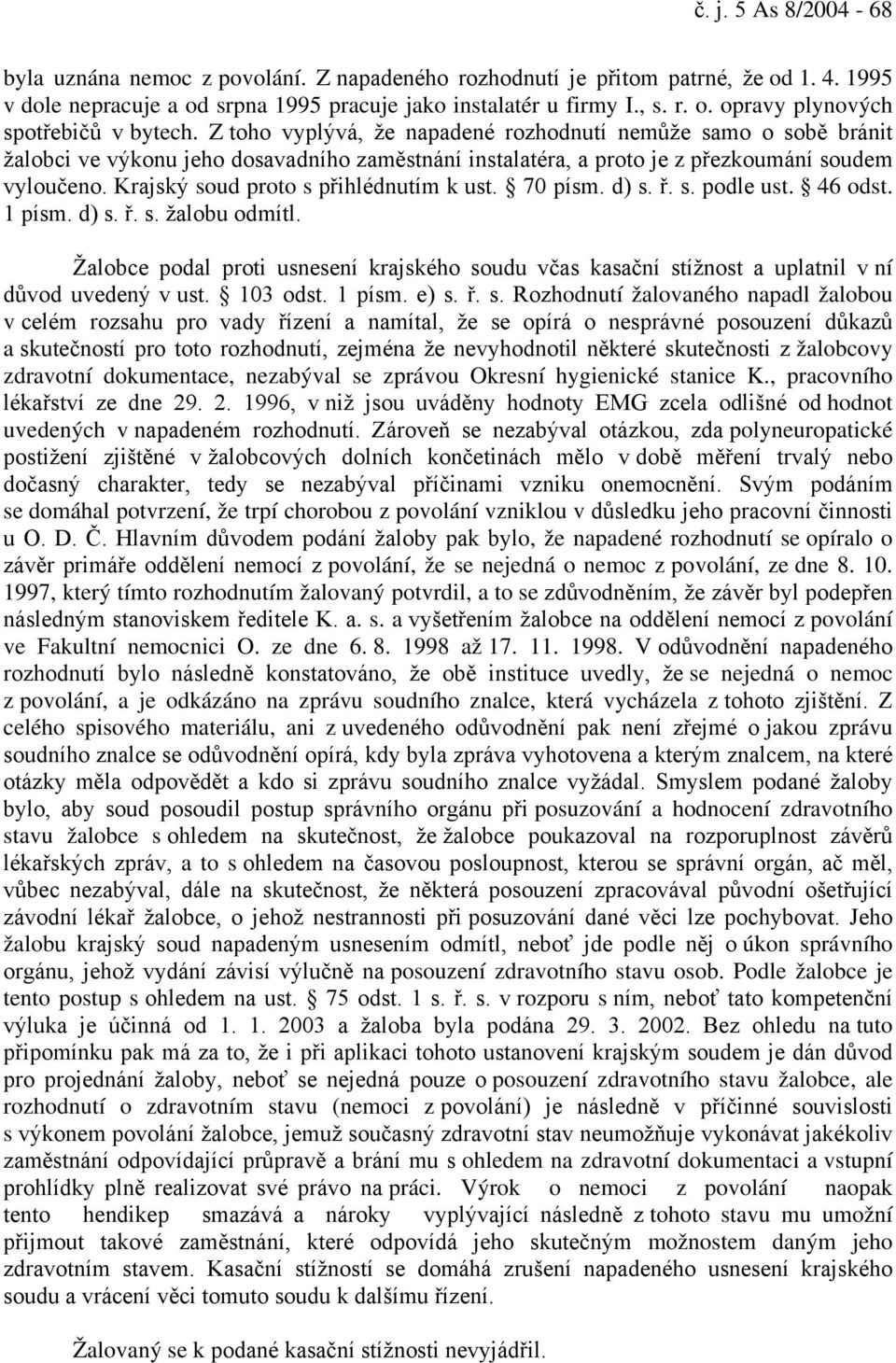 Krajský soud proto s přihlédnutím k ust. 70 písm. d) s. ř. s. podle ust. 46 odst. 1 písm. d) s. ř. s. žalobu odmítl.