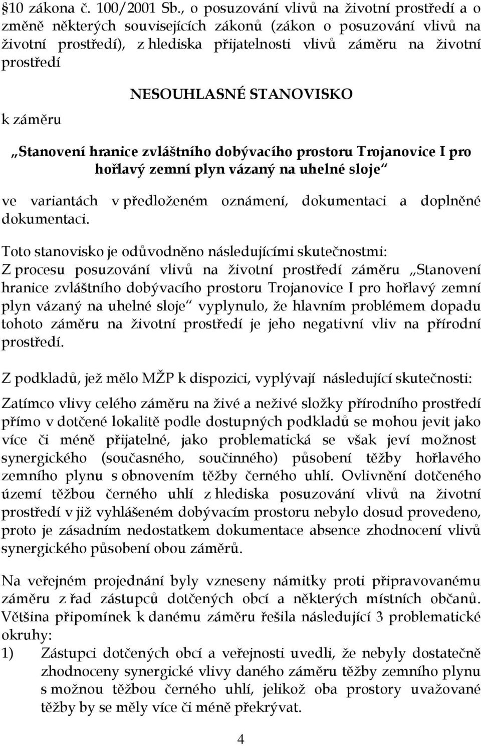 NESOUHLASNÉ STANOVISKO Stanovení hranice zvláštního dobývacího prostoru Trojanovice I pro hořlavý zemní plyn vázaný na uhelné sloje ve variantách v předloženém oznámení, dokumentaci a doplněné