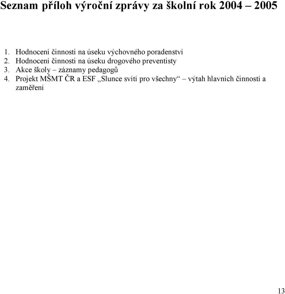 Hodnocení činnosti na úseku drogového preventisty 3.