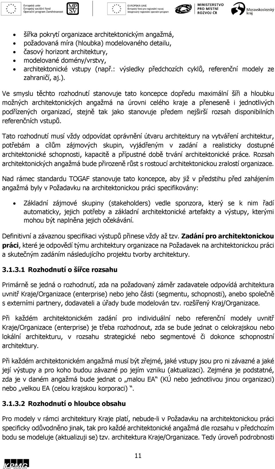 Ve smyslu těchto rozhodnutí stanovuje tato koncepce dopředu maximální šíři a hloubku možných architektonických angažmá na úrovni celého kraje a přeneseně i jednotlivých podřízených organizací, stejně