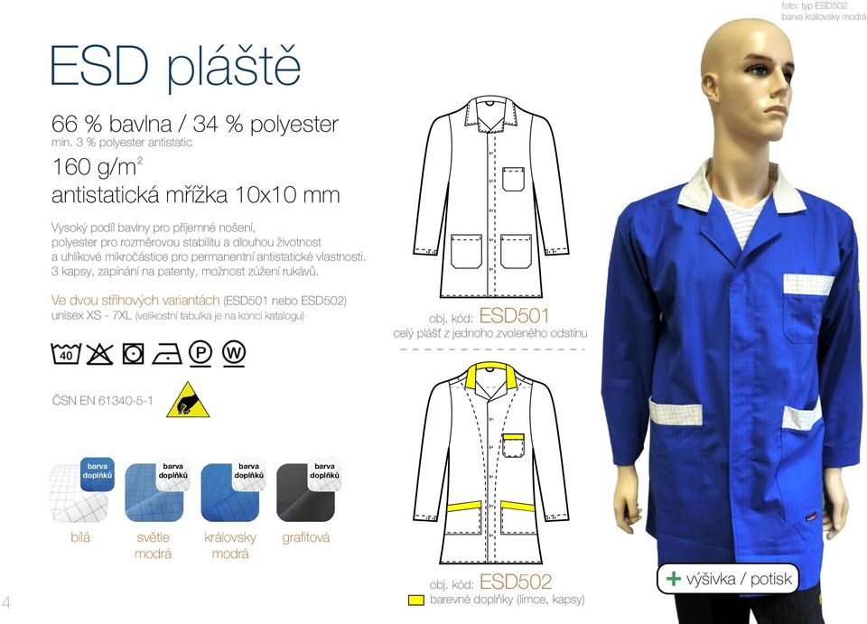 stabilitu a dlouhou životnost a uhlíkové mikročástice pro permanentní antistatické vlastnosti. 3 kapsy, zapínání na patenty, možnost zúžení rukávů.