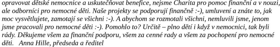 A abychom se rozmotali všichni, nemluvili jsme, jenom jsme pracovali pro nemocné děti :-). Pomohlo to?