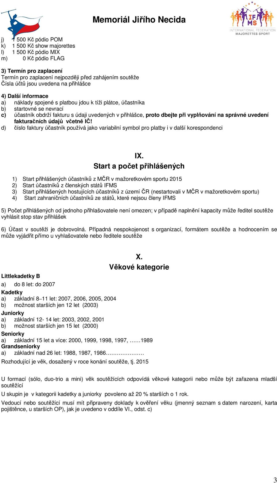 na správné uvedení fakturačních údajů včetně IČ! d) číslo faktury účastník používá jako variabilní symbol pro platby i v další korespondenci IX.