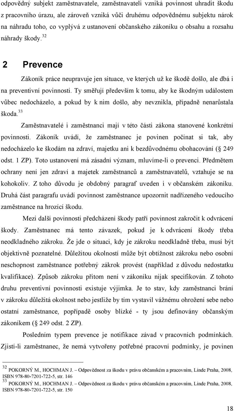 vůči druhému odpovědnému subjektu nárok na náhradu toho, co vyplývá z ustanovení občanského zákoníku o obsahu a rozsahu náhrady škody.