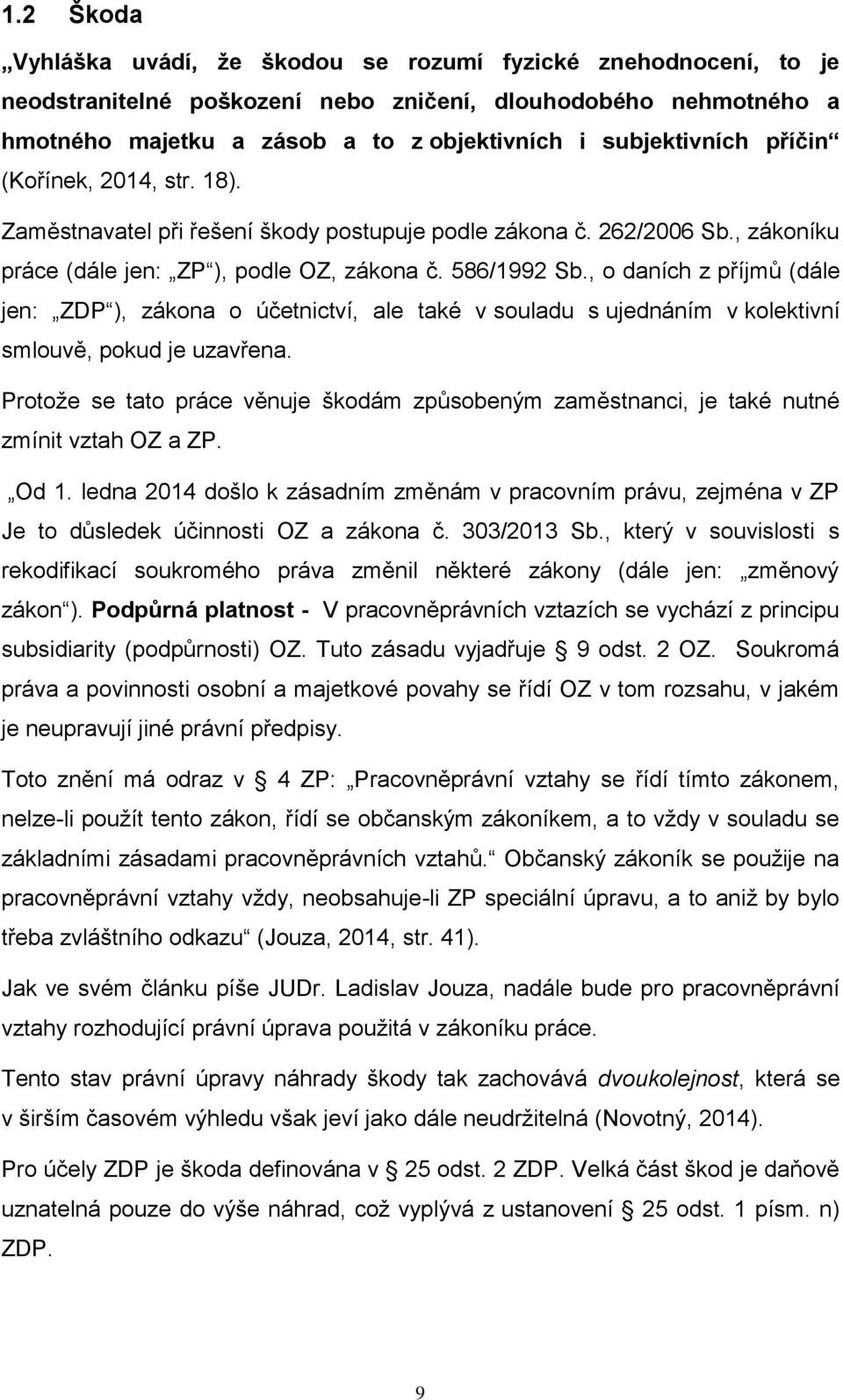 , o daních z příjmů (dále jen: ZDP ), zákona o účetnictví, ale také v souladu s ujednáním v kolektivní smlouvě, pokud je uzavřena.