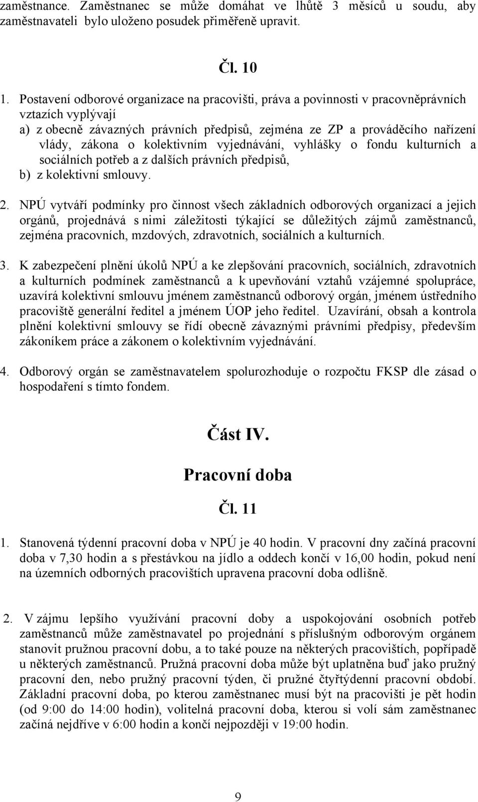 kolektivním vyjednávání, vyhlášky o fondu kulturních a sociálních potřeb a z dalších právních předpisů, b) z kolektivní smlouvy. 2.