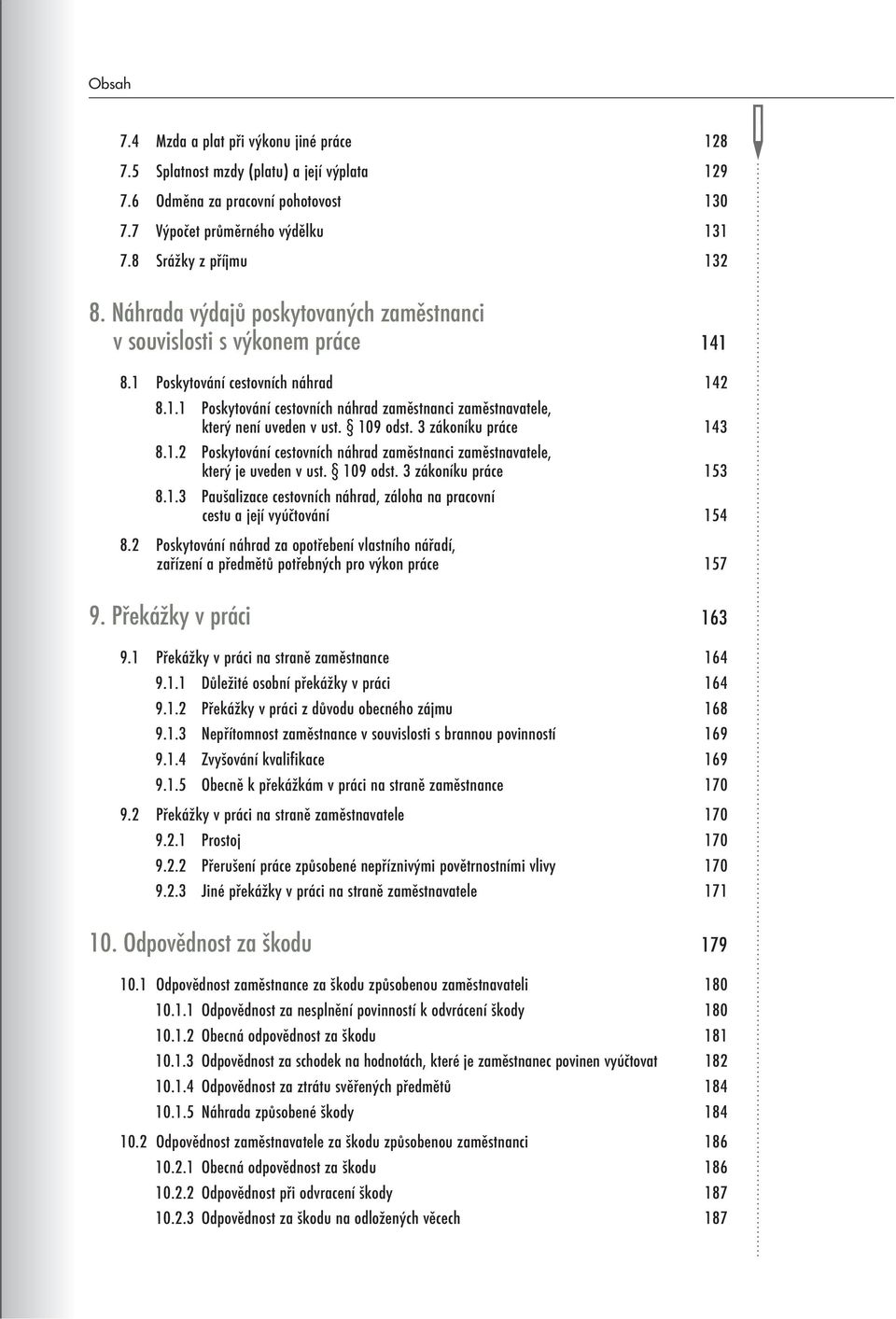 109 odst. 3 zákoníku práce 143 8.1.2 Poskytování cestovních náhrad zaměstnanci zaměstnavatele, který je uveden v ust. 109 odst. 3 zákoníku práce 153 8.1.3 Paušalizace cestovních náhrad, záloha na pracovní cestu a její vyúčtování 154 8.