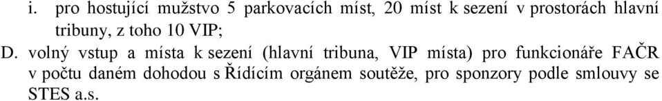 volný vstup a místa k sezení (hlavní tribuna, VIP místa) pro