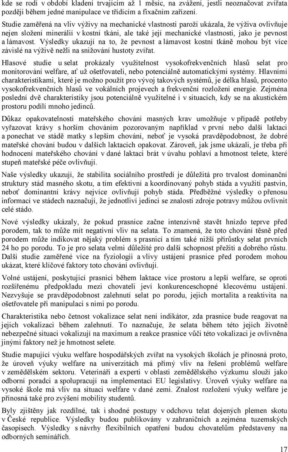 Výsledky ukazují na to, že pevnost a lámavost kostní tkáně mohou být více závislé na výživě nežli na snižování hustoty zvířat.