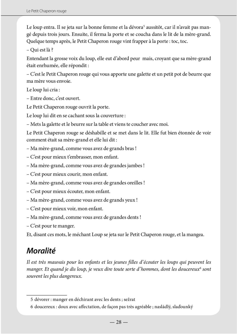 Entendant la grosse voix du loup, elle eut d abord peur mais, croyant que sa mère-grand était enrhumée, elle répondit : C est le Petit Chaperon rouge qui vous apporte une galette et un petit pot de