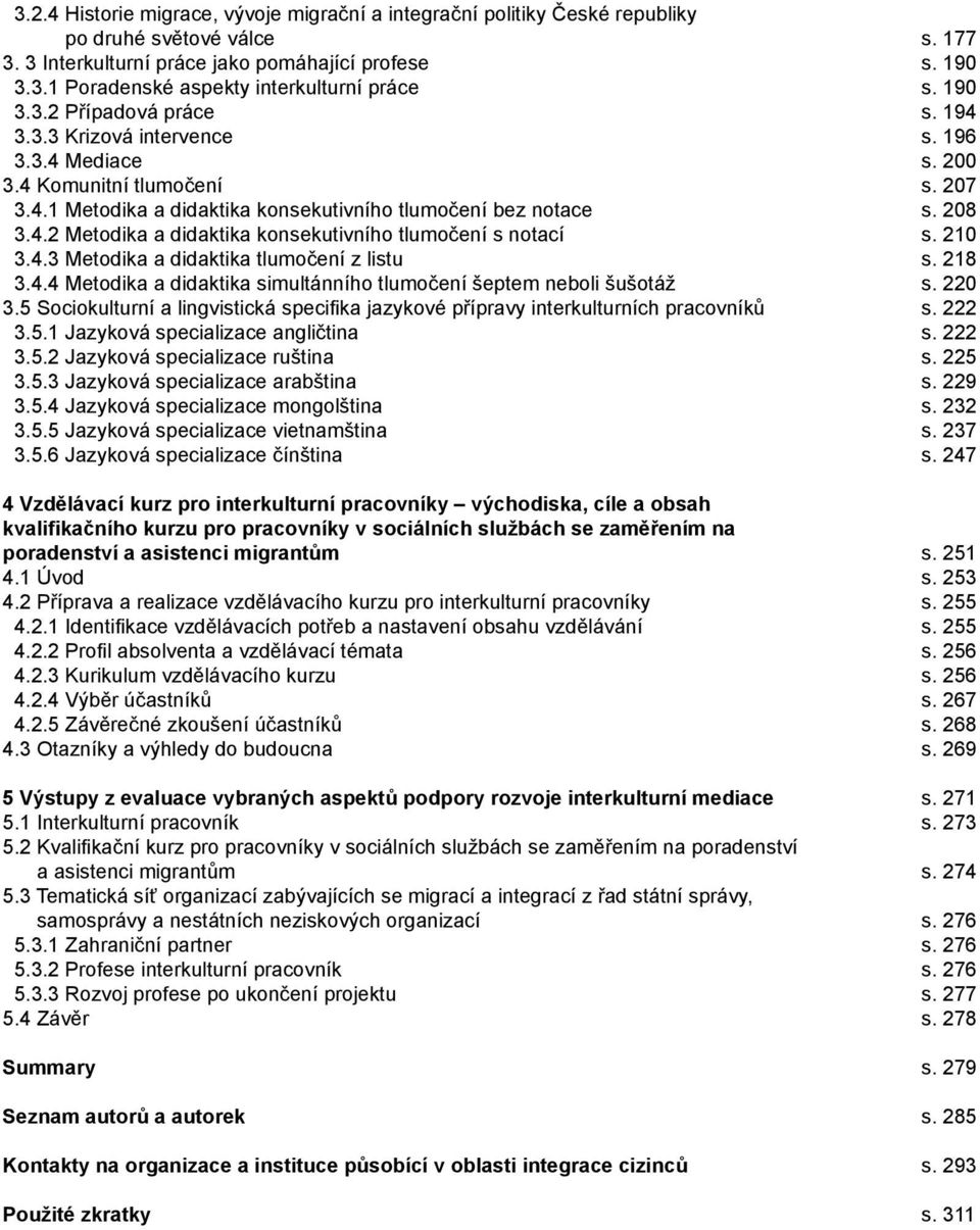 210 3.4.3 Metodika a didaktika tlumočení z listu s. 218 3.4.4 Metodika a didaktika simultánního tlumočení šeptem neboli šušotáž s. 220 3.