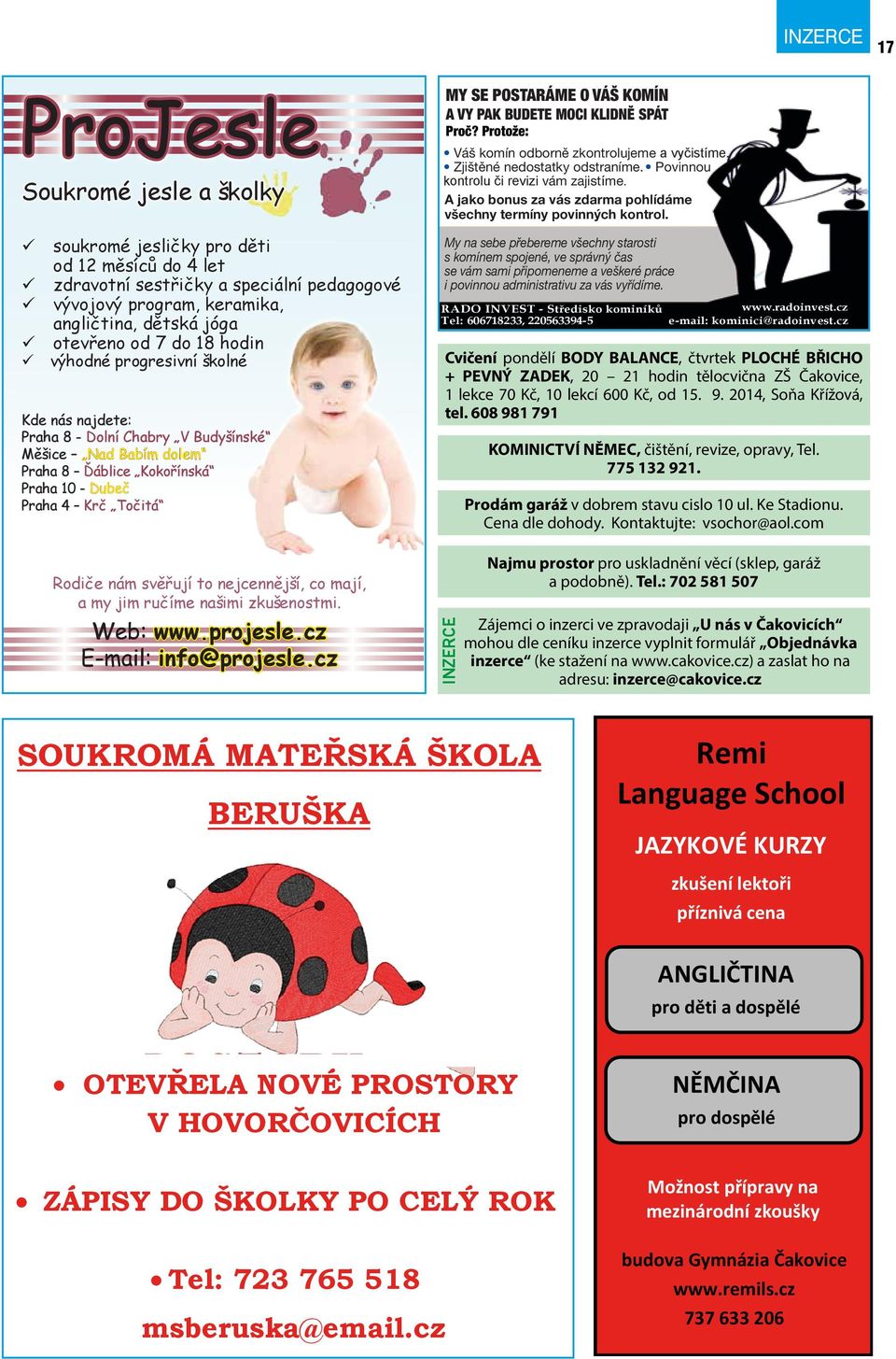 A VY PAK BUDETE MOCI KLIDNĚ SPÁT Proč? Protože: Váš komín odborně zkontroujeme a vyčistíme. Zjištěné nedostatky odstraníme. Povinnou kontrou či revizi vám zajistíme.