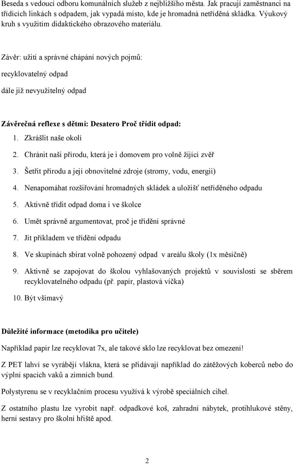 Závěr: užití a správné chápání nových pojmů: recyklovatelný odpad dále již nevyužitelný odpad Závěrečná reflexe s dětmi: Desatero Proč třídit odpad: 1. Zkrášlit naše okolí 2.