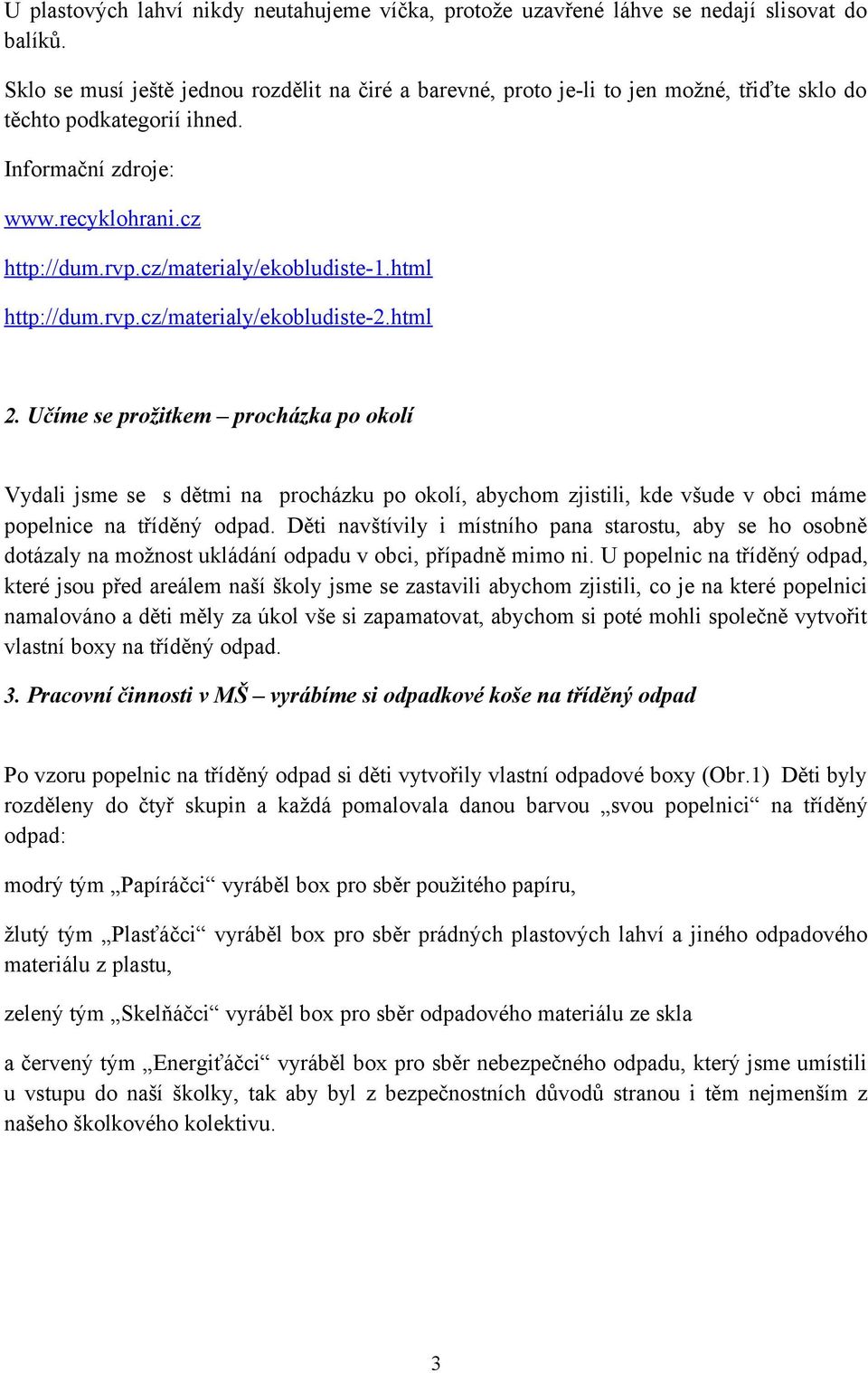 cz/materialy/ekobludiste-1.html http://dum.rvp.cz/materialy/ekobludiste-2.html 2.