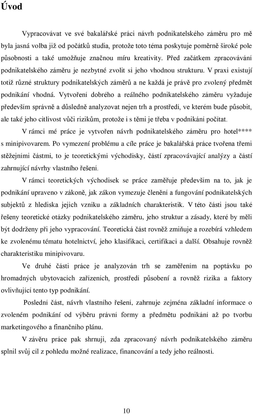 V praxi existují totiž různé struktury podnikatelských záměrů a ne každá je právě pro zvolený předmět podnikání vhodná.