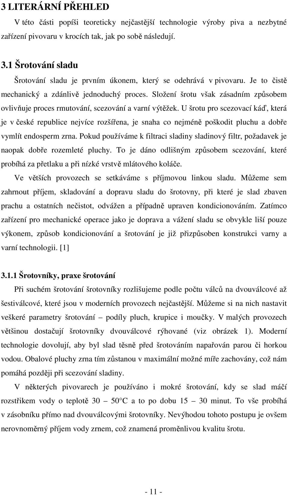 Složení šrotu však zásadním způsobem ovlivňuje proces rmutování, scezování a varní výtěžek.