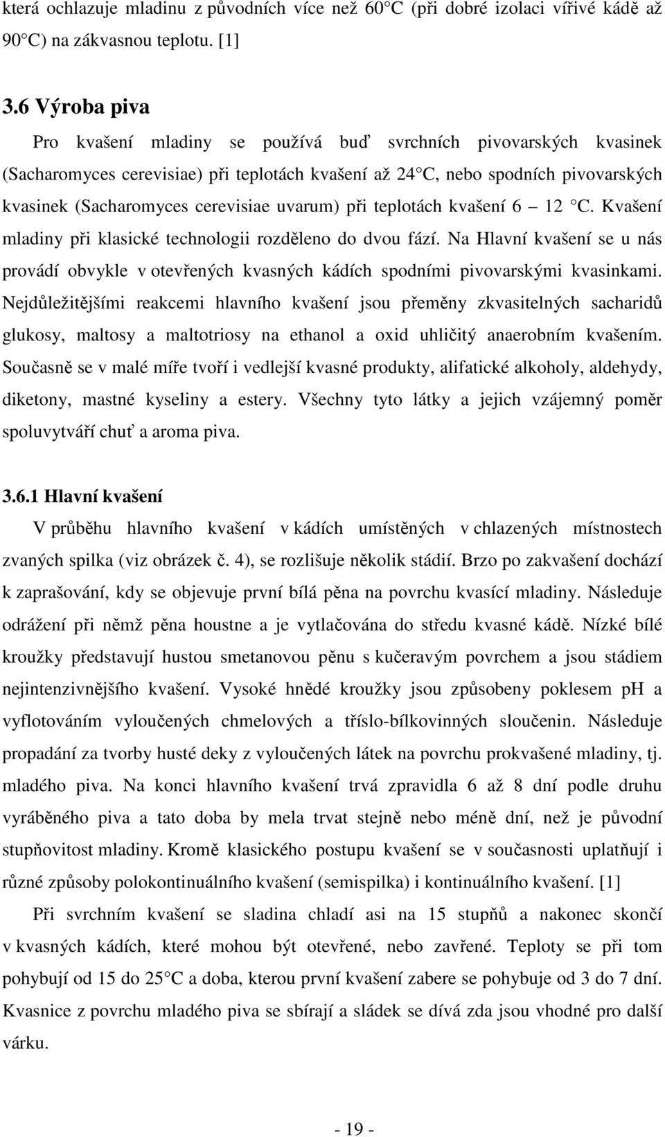 uvarum) při teplotách kvašení 6 12 C. Kvašení mladiny při klasické technologii rozděleno do dvou fází.