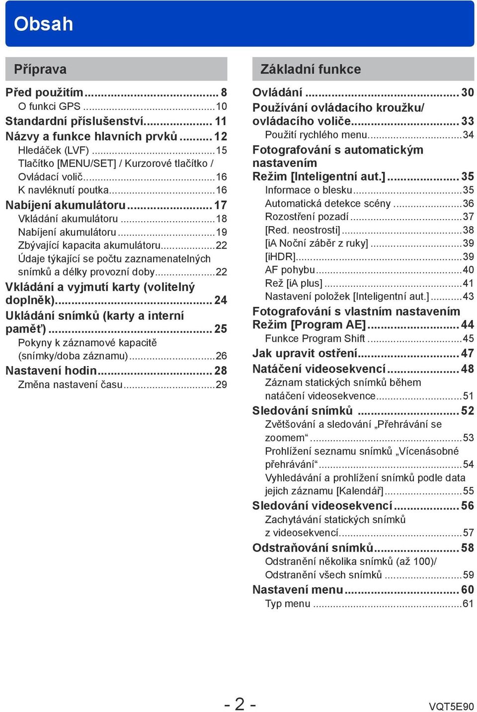 ..22 Údaje týkající se počtu zaznamenatelných snímků a délky provozní doby...22 Vkládání a vyjmutí karty (volitelný doplněk)... 24 Ukládání snímků (karty a interní paměť).