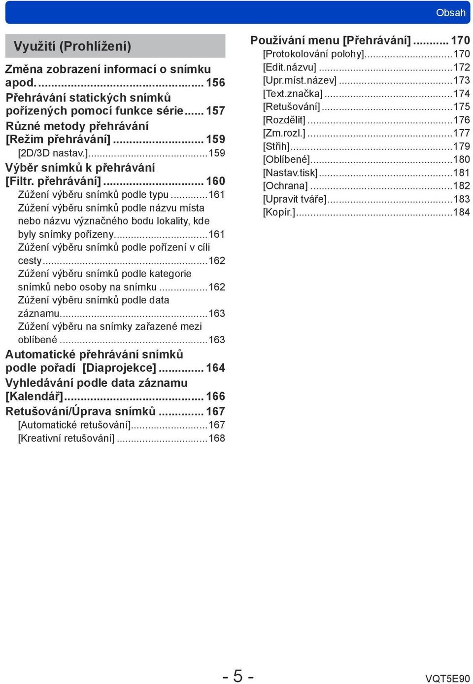 ..161 Zúžení výběru snímků podle názvu místa nebo názvu význačného bodu lokality, kde byly snímky pořízeny...161 Zúžení výběru snímků podle pořízení v cíli cesty.