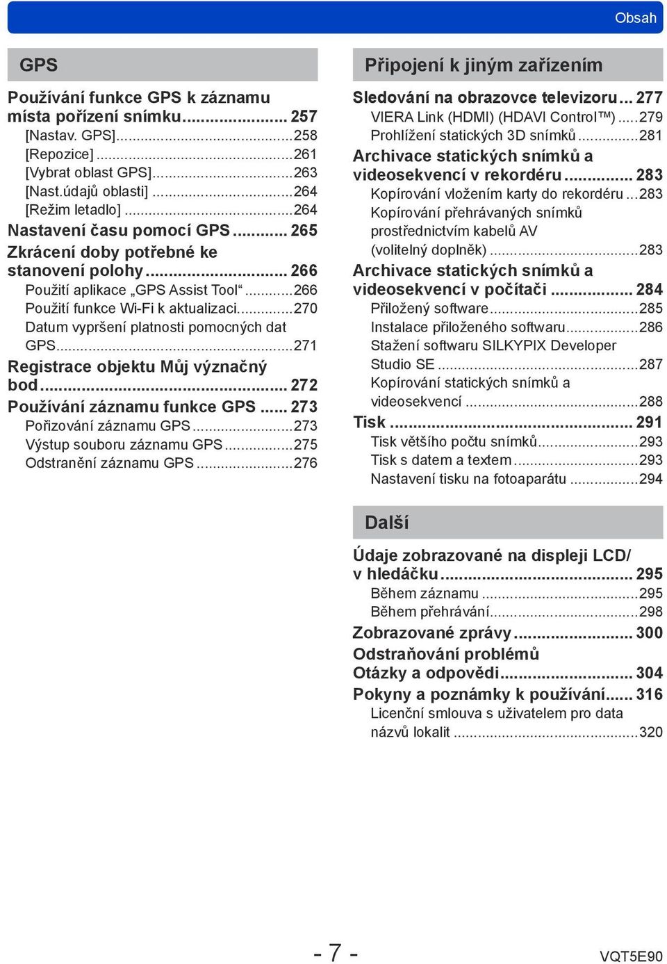 ..270 Datum vypršení platnosti pomocných dat GPS...271 Registrace objektu Můj význačný bod... 272 Používání záznamu funkce GPS... 273 Pořizování záznamu GPS...273 Výstup souboru záznamu GPS.