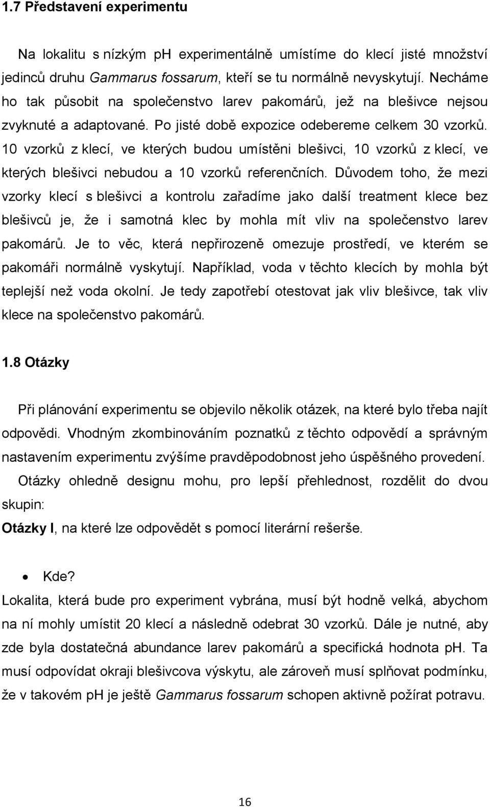 10 vzorků z klecí, ve kterých budou umístěni blešivci, 10 vzorků z klecí, ve kterých blešivci nebudou a 10 vzorků referenčních.