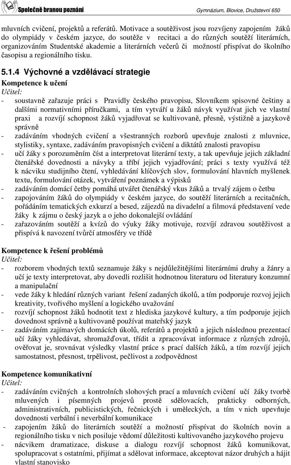 možností přispívat do školního časopisu a regionálního tisku. 5.1.