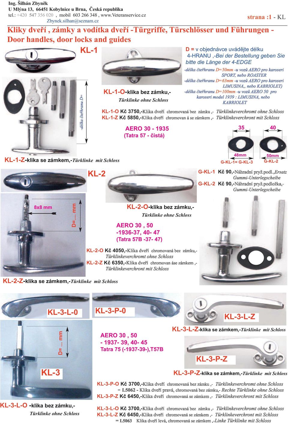 .. mm KL-2-O Kč 4050,- KL-2-Z Kč 6350,- KL-2-O-klika bez zámku,- AERO 30, 50-1936-37, 40-47 (Tatra 57B -37-47) Türklinke ohne Schloss KL-2-Z-klika se zámkem,-türklinke mit Schloss KL-3-L-0 D=.