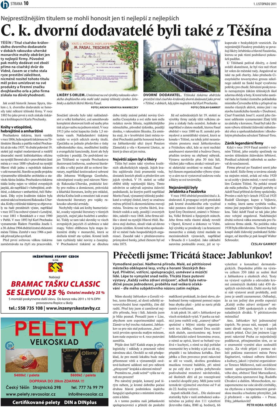 Původně pak mohly dodávat své zboží přímo na císařský dvůr do Vídně, časem se z toho stala ryze prestižní záležitost, nicméně nositel tohoto titulu měl právo umísťovat na své produkty a firemní