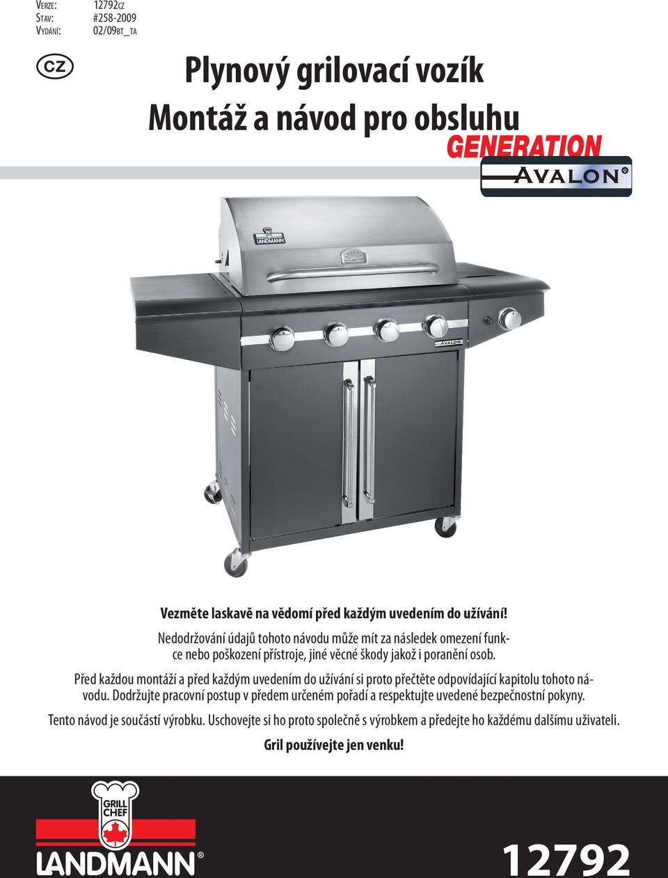 Před každou montáží a před každým uvedením do užívání si proto přečtěte odpovídající kapitolu tohoto návodu.