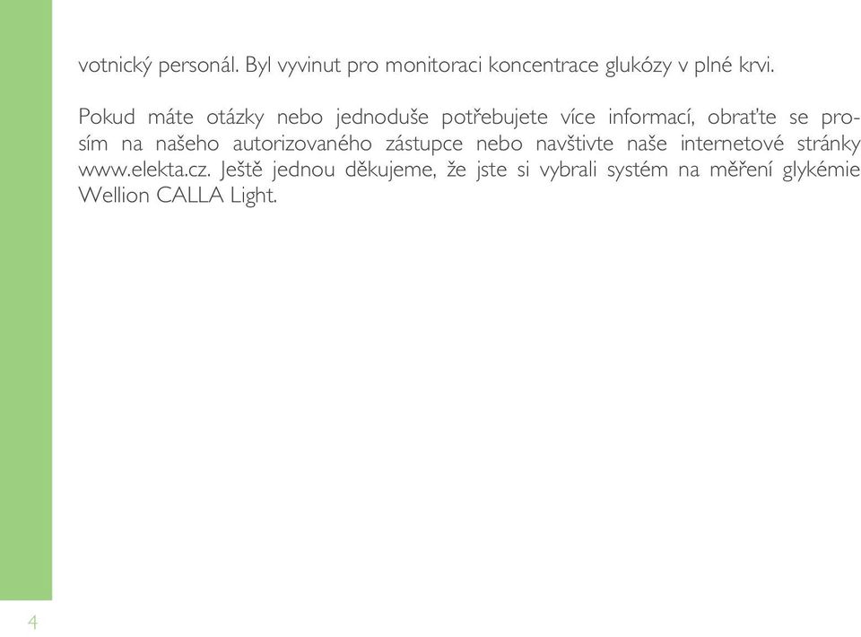 našeho autorizovaného zástupce nebo navštivte naše internetové stránky www.elekta.cz.