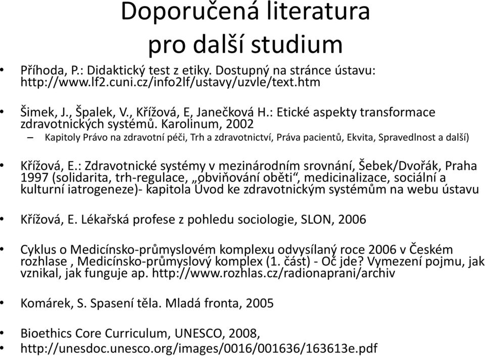 Karolinum, 2002 Kapitoly Právo na zdravotní péči, Trh a zdravotnictví, Práva pacientů, Ekvita, Spravedlnost a další) Křížová, E.