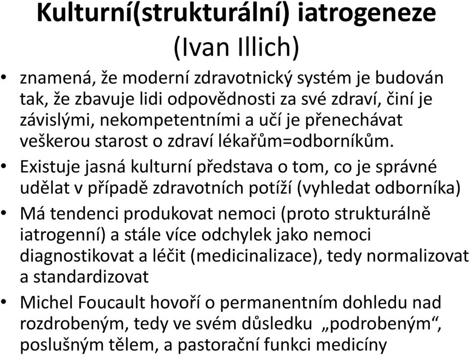 Existuje jasná kulturní představa o tom, co je správné udělat v případě zdravotních potíží (vyhledat odborníka) Má tendenci produkovat nemoci (proto strukturálně