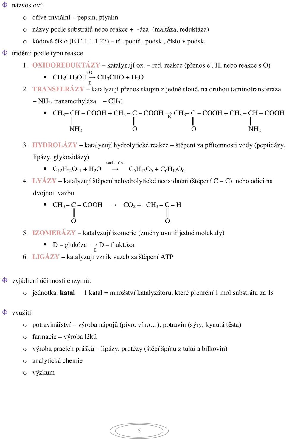 na druhou (aminotransferáza NH 2, transmethyláza CH 3 ) CH 3 CH COOH + CH 3 C COOH CH E 3 C COOH + CH 3 CH COOH NH 2 O O NH 2 3.