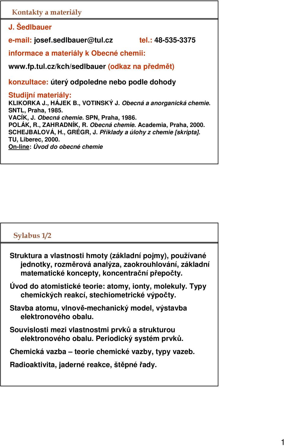 , GRÉGR, J. Příklady a úlohy z chemie [skripta]. TU, Liberec, 2000.
